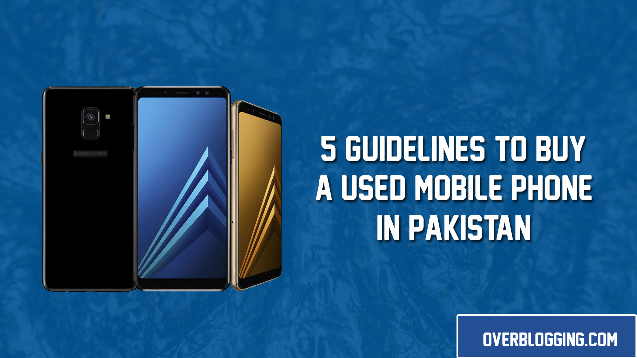 How to Buy a Used Mobile Phone in Pakistan - 5 Guidelines