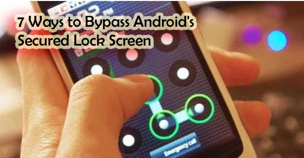 7 Ways to Bypass Android's Secured Lock Screen copy