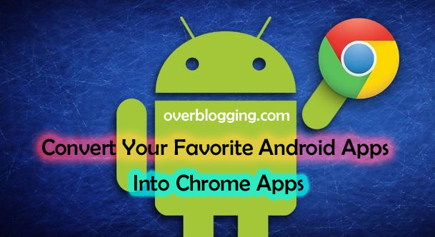 Convert Your Favorite Android Apps into Chrome Apps