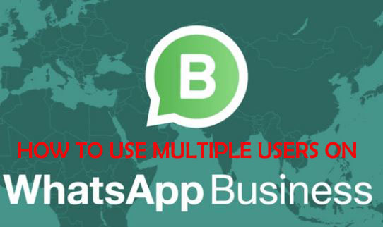 HOW TO USE MULTIPLE USERS ON WHATSAPP BUSINESS