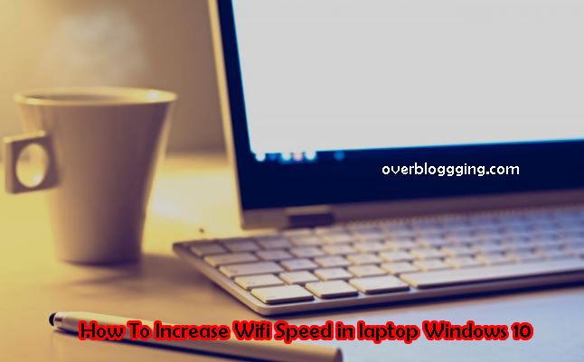 How to Increase Wifi Speed in laptop Windows 10