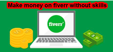How to make money on fiverr without skills for beginners