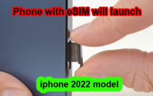 First Phone with eSIM will launch iphone 2022 model